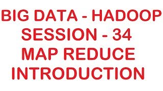 Map Reduce Introduction - Big data - Hadoop Tutorial - Session - 34