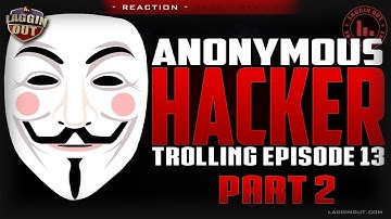 PART 2: ANONYMOUS HACKER TROLLING EP13 REACTION VIDEO (S07)