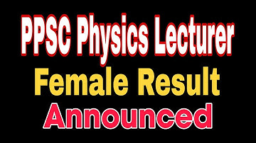 PPSC LECTURER PHYSICS | FEMALE TEST RESULT 2022 | SIR HASSAN NAWAZ