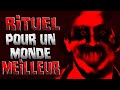 Rituel pour un monde meilleur  creepypasta fr