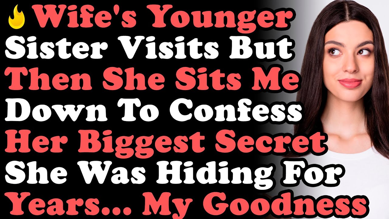 Wifes Younger Sister Comes To Visit Me and Sits Me Down To Confess Her Biggest Secret She Was Hiding pic