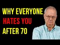 Why Everyone Hates You After 70?