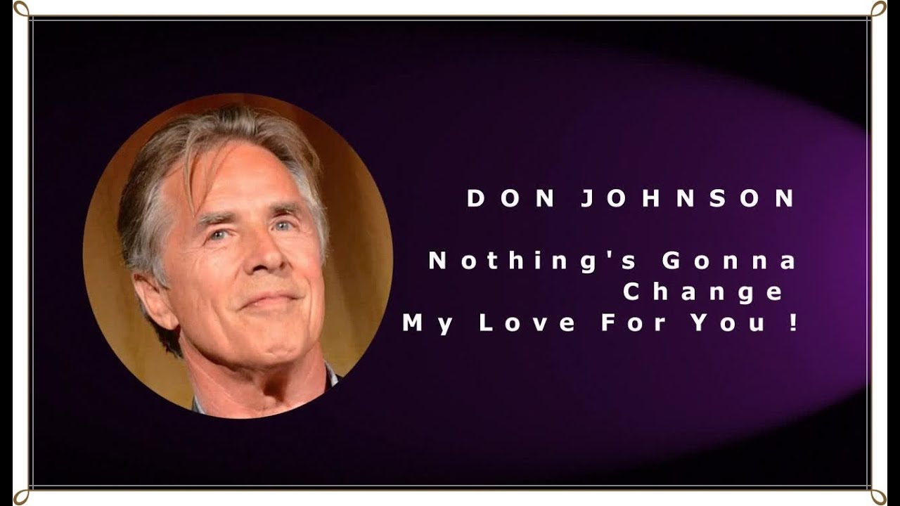 DON JOHNSON - Nothing's Gonna Change My Love For You