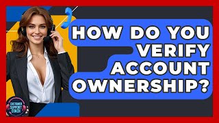 How Do You Verify Account Ownership - Customer Support Coach