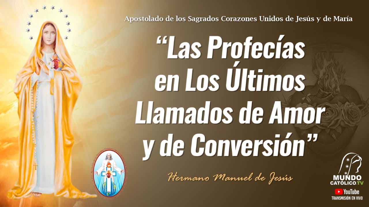 ”Las Profecías en Los Últimos Llamados de Amor y de Conversión” Hermano Manuel de Jesús