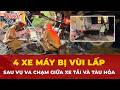 Cận cảnh hiện trường vụ xe tải va chạm với tàu hỏa, vùi lấp 4 xe máy| Tin nhanh