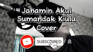 Jahamin Akul - Sumandak Kiulu Cover