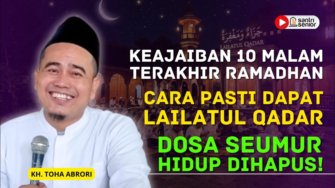Dosa Seumur Hidup Dihapus! Rahasia Malam Lailatul Qadar di 10 Akhir Ramadhan! KH Toha Abrori