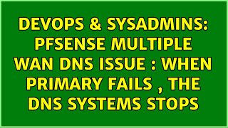 Famous DevOps & SysAdmins: pfsense Multiple WAN DNS issue : when primary fails , the DNS systems stops Profile