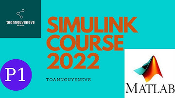 HỌC SIMULINK 2022 | CÀI ĐẶT ĐƯỜNG DẪN VÀ BẮT ĐẦU SIMULINK - P1