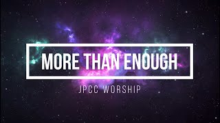 More Than Enough (Lyrics) - JPCC Worship