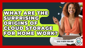 What Are The Surprising Origins Of Cloud Storage For Home Work? - Guide To Work From Home