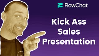 Creating Your Kick Ass Sales Presentation - FlowChat Sales Training