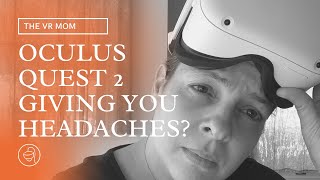 Oculus Quest 2 Giving You Headaches?