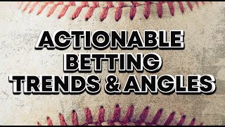 Actionable Betting Trends\/Angles in Baseball