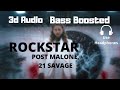Rockstar - Post Malone, 21 Savage - 3D AUDIO BASS BOOSTED [Use Headphone]