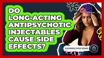 Do Long-acting Antipsychotic Injectables Cause Side Effects? - Schizophrenia Support Network