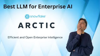 Snowflake Arctic - Best LLM for Enterprise AI