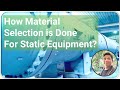 How material selection is done for static equipment