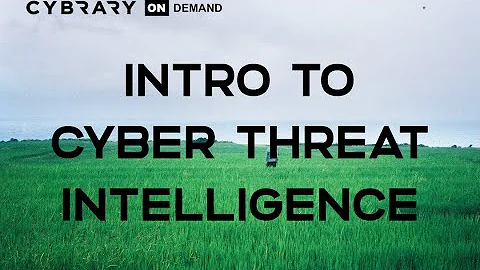 Introduction to Cyber Threat Intelligence Training Course (Lesson 1 of 5) | Introduction | Cybrary