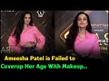 Ameesha Patel is Failed to Coverup Her Age With Makeup