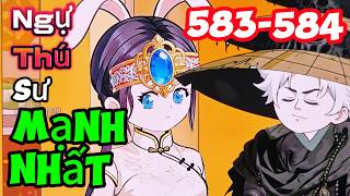 Ngự Thú Sư Mạnh Nhất Tập 583-584 Mỳ Vietsub