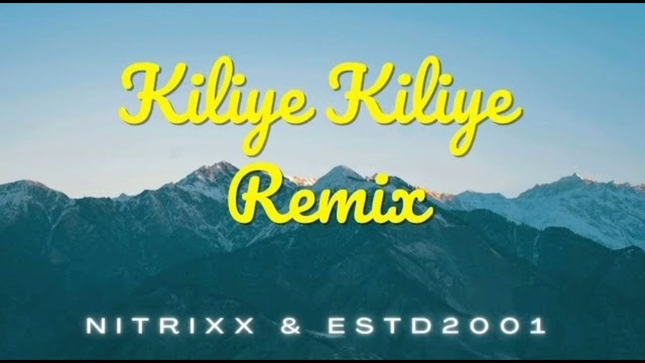 Kiliye kiliye remix song