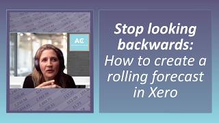 Stop Looking Backwards: How to Create a Rolling Forecast in Xero