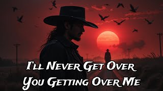I’ll Never Get Over You Getting Over Me - This Song Broke Everyone's Heart | Outlaw Blues