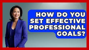 How Do You Set Effective Professional Goals? - The Time Management Pro