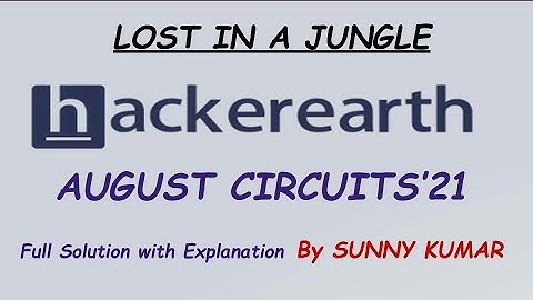Lost in a Jungle | Hackerearth August Circuits 2021