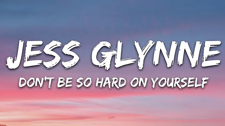 Jess Glynne - Don't Be So Hard On Yourself (Lyrics) - DayDayNews