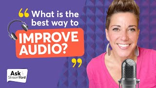 What is the best way to improve your audio?