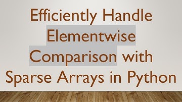 Efficiently Handle Elementwise Comparison with Sparse Arrays in Python