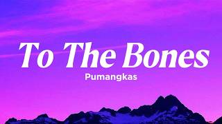To The BONES (Lyrics) - PumangKas [Quality]