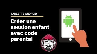 Android, tablette créer une session utilisateur Enfant ou autre et un code parental screenshot 4