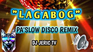 💥LAGABOG ' PA SLOW DISCO REMIX | DJ JERIC TV