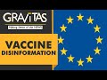 Gravitas: E.U blames China, Russia for vaccine disinformation