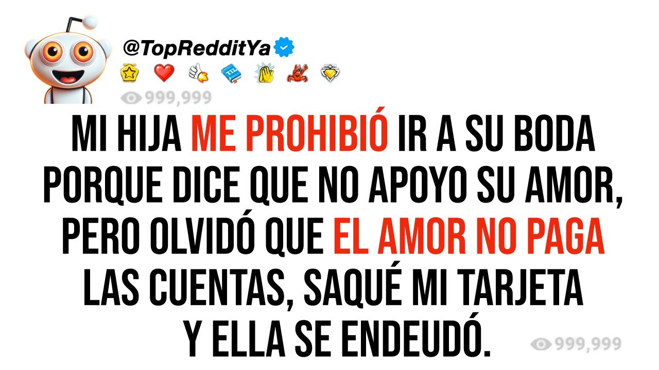 Mi hija me prohibió ir a su boda porque dice que no apoyo su amor, pero olvidó que el amor no paga
