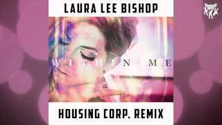 Laura Lee Bishop - Within Me (Housing Corp. Remix)