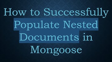 How to Successfully Populate Nested Documents in Mongoose