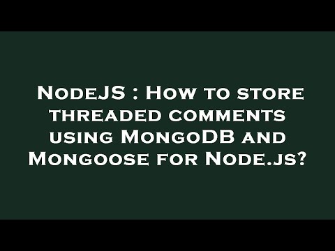 NodeJS : How to store threaded comments using MongoDB and Mongoose for Node.js?