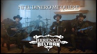 Herencia Beltran - Ni El Dinero Me Quiere