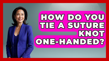 How Do You Tie A Suture Knot One-handed? - The Operating Table