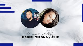 Daniel Tirona & Elif  - Ti mos xhelozo