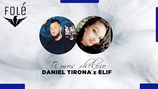 Daniel Tirona & Elif  - Ti mos xhelozo