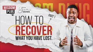 HOW TO RECOVER WHAT YOU HAVE LOST PART 1|| WISDOM PLUG || Yemi Davids