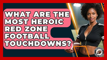 What Are The Most Heroic Red Zone Football Touchdowns? - Gridiron Data Digest
