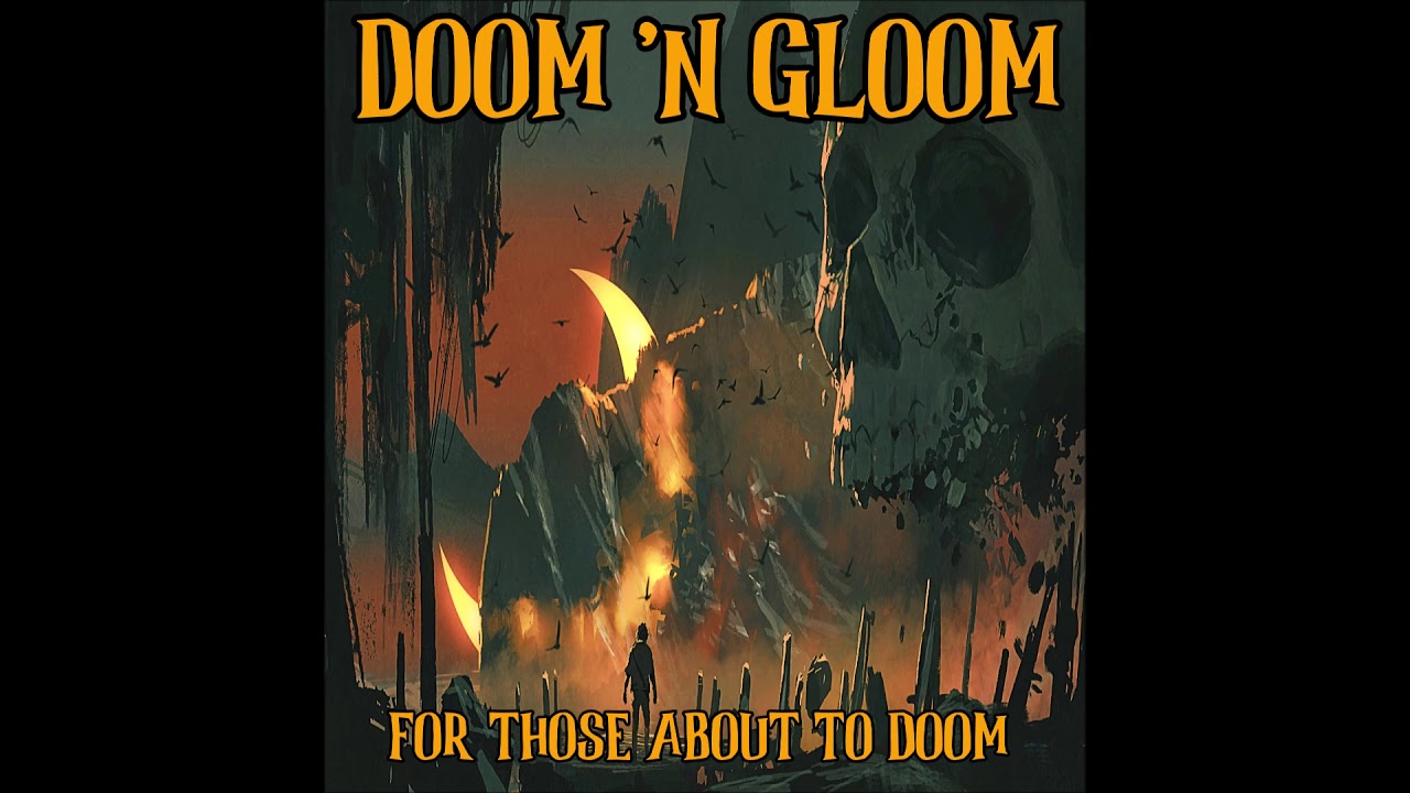 Doom N Gloom For Those About To Doom Full Album 2021 Youtube