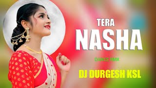 Tera Nasha Akha Vich | Dance Mix | Dj Durgesh Ksl | New Dj Remix | Jehda Nasha